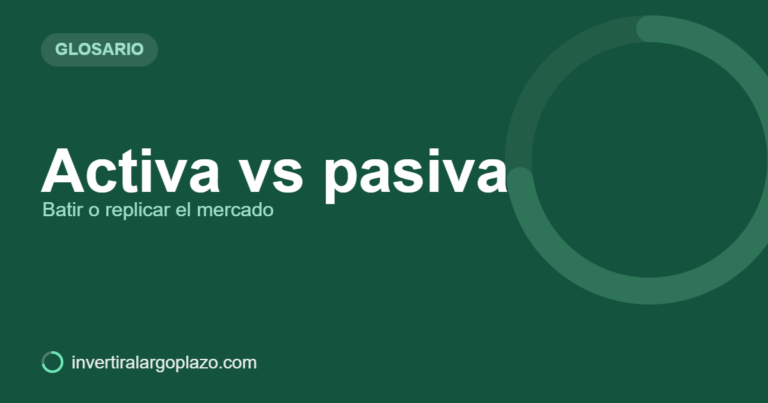 Activa vs pasiva — Glosario de inversión